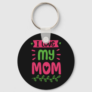 I Love My Mom Mother Mama Mommy Sayings Keychain