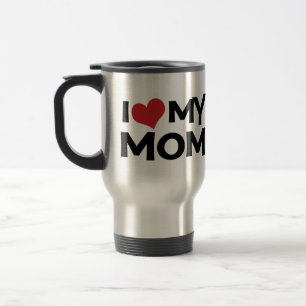 I Love My Mom Mother's Day Travel Mug