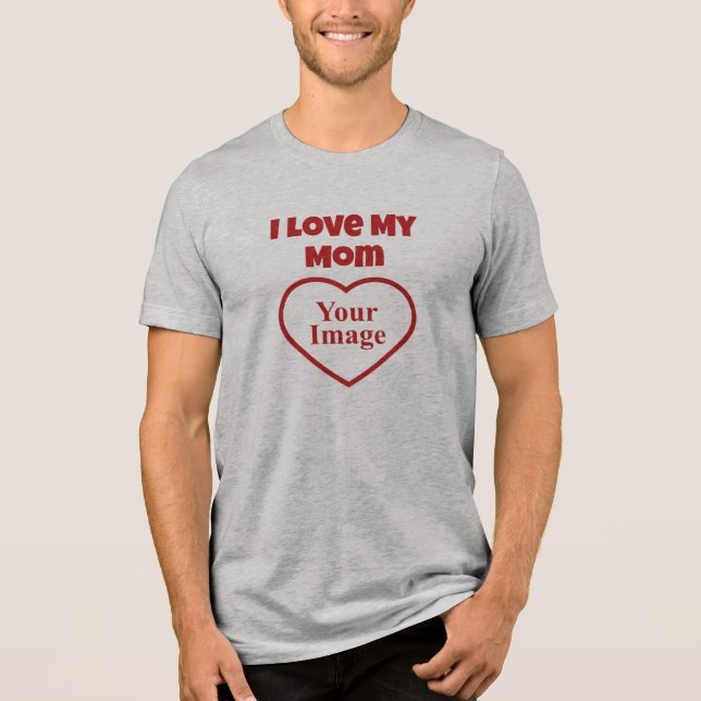 I Love My Mom Photo Tri-Blend Shirt (Front)