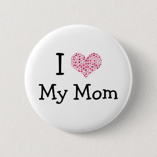 I Love My Mom Pinback 2 Inch Round Button