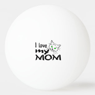 I Love My Mom Ping Pong Ball