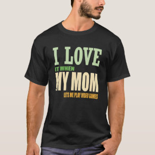 I Love My Mom   Sarcastic Video Games T-Shirt