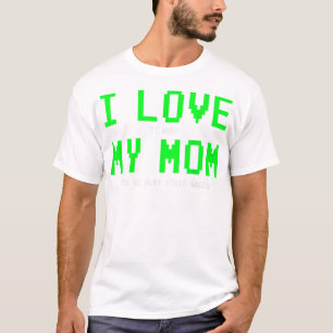 I Love My Mom Shirt - Gamer Gifts for T