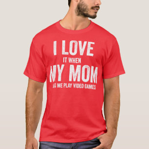 I love my mom T Funny sarcastic video games gift T-Shirt