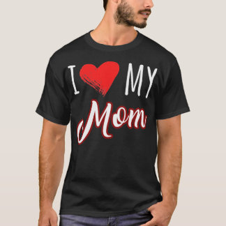 i love my mom T-Shirt