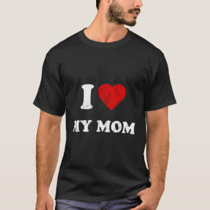 I Love My Mom T-Shirt