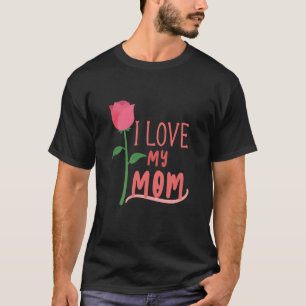 I Love My Mom T-Shirt