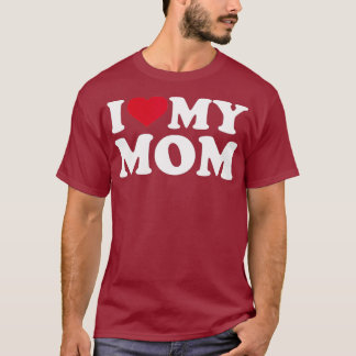 I love my mom T-Shirt