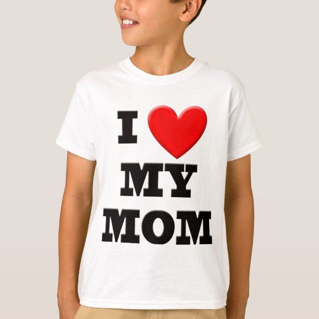 I Love My Mom T-Shirt (Front)