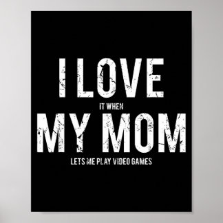 I Love My Mom T Shirt Funny Sarcastic Video Games  Poster