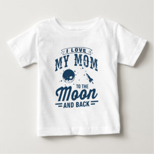 I Love My Mom To The Moon And Back Baby T-Shirt