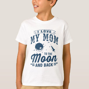 I Love My Mom To The Moon And Back T-Shirt
