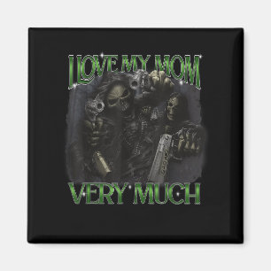 I Love My Mom Very Much Funny Hard Skeleton Meme B Magnet
