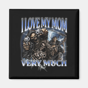 I Love My Mom Very Much Funny Hard Skeleton Meme G Magnet