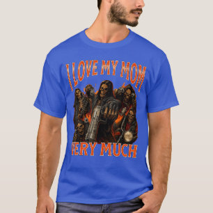 I Love My Mom Very Much Funny Skeleton Meme friend T-Shirt