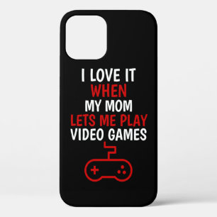 I Love My mom When She Lets Me Play Video Games, iPhone 12 Case
