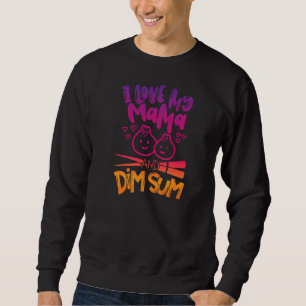 I Love My Moma And Dim Sum Chinese Food Funny Pun Sweatshirt