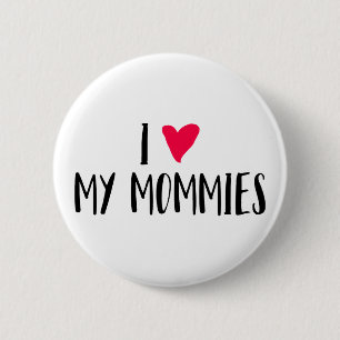 I Love My Mommies. 2 Inch Round Button