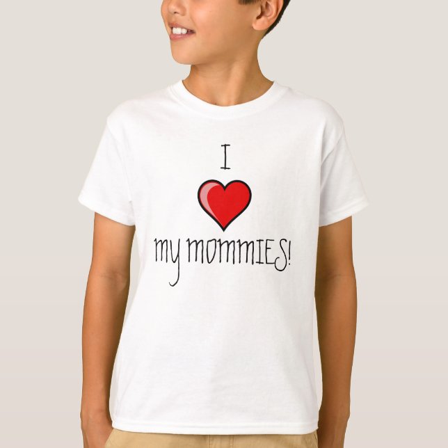 I LOVE MY MOMMIES! T-Shirt (Front)