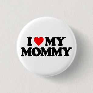I LOVE MY MOMMY 1 INCH ROUND BUTTON