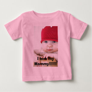 I love my Mommy!!!!!!! Baby T-Shirt