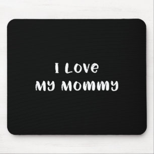 I love my mommy cute mom or mother mother's day mouse pad