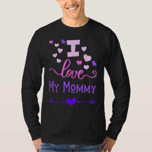 I Love My Mommy For Kids Son Daughter Toddler Wome T-Shirt