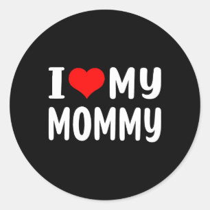 I Love My Mommy Funny Mothers Day Gifts For Mom Ma Classic Round Sticker
