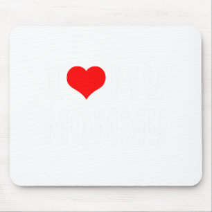 I Love My Mommy Funny Mothers Day Gifts For Mom Ma Mouse Pad