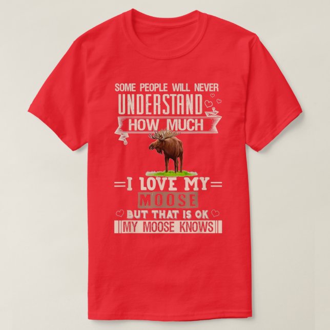 I Love My Moose Funny Mooses Lovers Men Women  T-Shirt (Design Front)