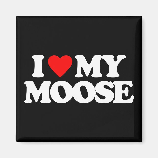 I LOVE MY MOOSE MAGNET (Front)