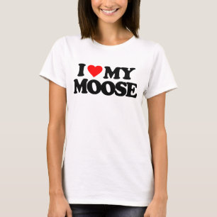 I LOVE MY MOOSE T-Shirt