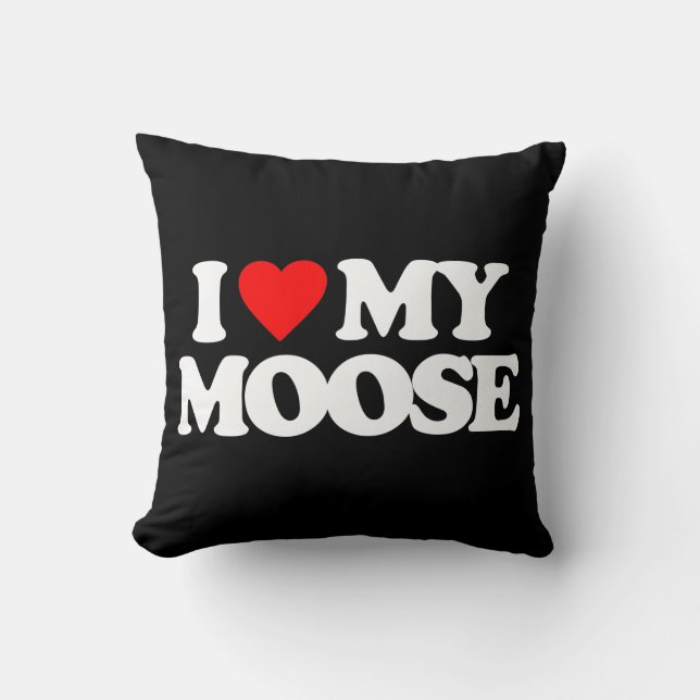 I LOVE MY MOOSE THROW PILLOW (Front)