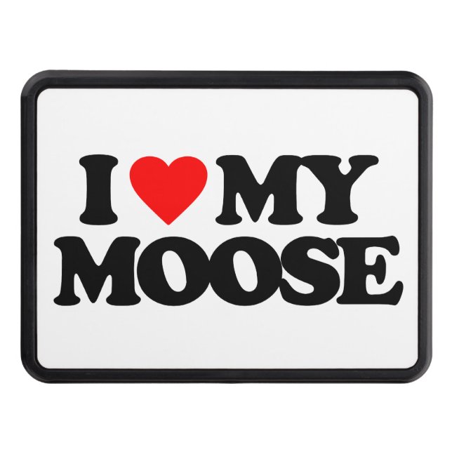 I LOVE MY MOOSE TRAILER HITCH COVER (Front)