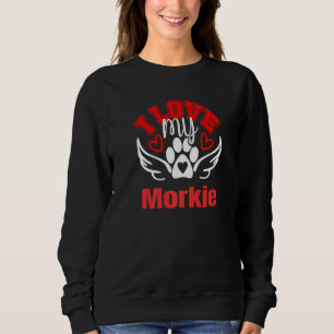 I Love My Morkie Cute Loveable Fun Dog Tee's Sweatshirt