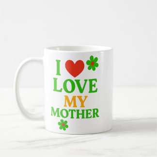 I Love My Mother Coffee Mug