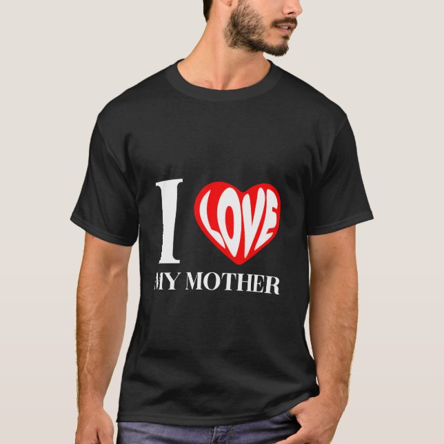 I Love My Mother friends T-Shirt (Front)