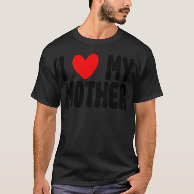 I Love My Mother Funny Mothers Day Mom Gifts retro T-Shirt (Front)