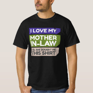 I love my mother-in-law... Yes, she bought me this T-Shirt