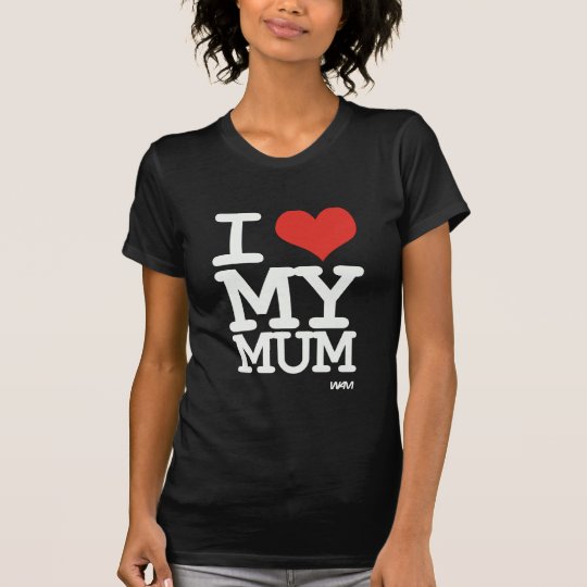 I love my mum T-Shirt