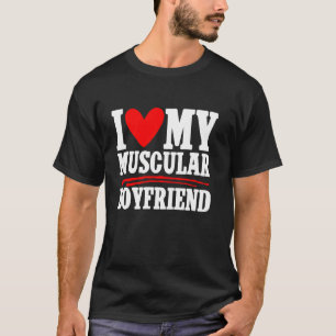 I Love My Muscular Boyfriend Couple Girlfriend T-Shirt