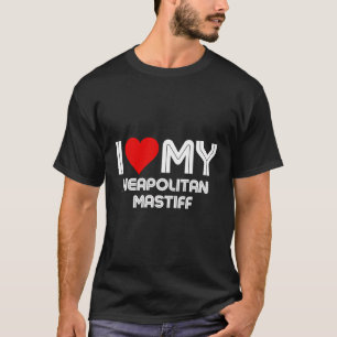 I Love My Neapolitan Mastiff T-Shirt