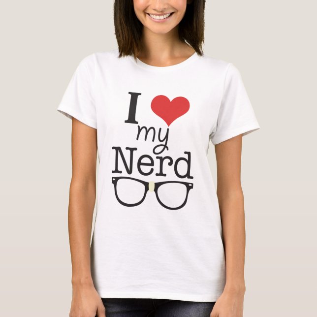 I Love My Nerd T-shirt (Front)