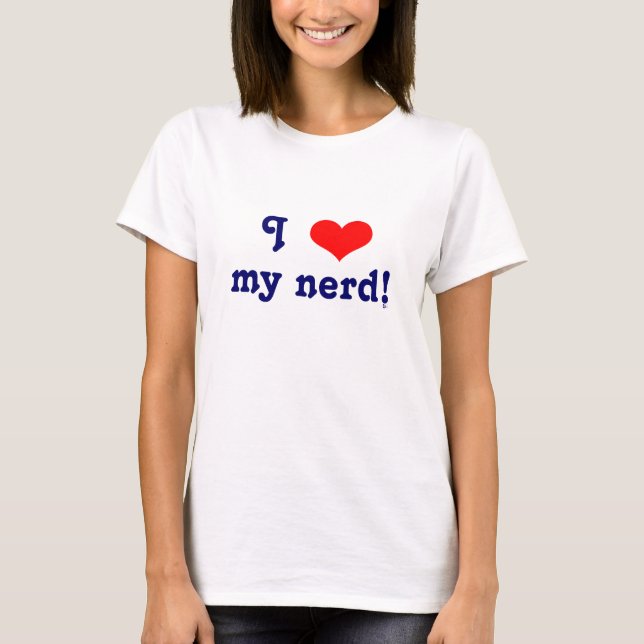 I love my nerd! T-Shirt (Front)