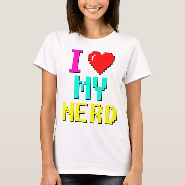 i love my nerd v3 T-Shirt (Front)