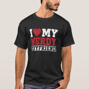 I Love My Nerdy Boyfriend Couple Girlfriend T-Shirt
