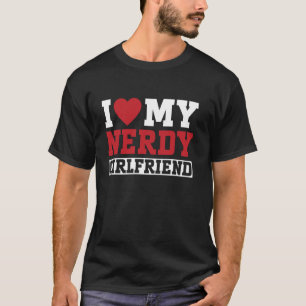 I Love My Nerdy Girlfriend Couple Boyfriend T-Shirt