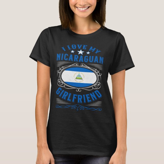 I love my Nicaraguan girlfriend T-Shirt (Front)