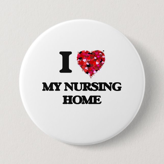I Love My Nursing Home 3 Inch Round Button (Front)