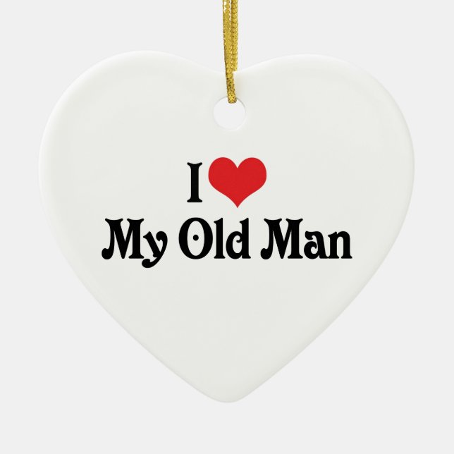I Love My Old Man Ceramic Ornament (Front)